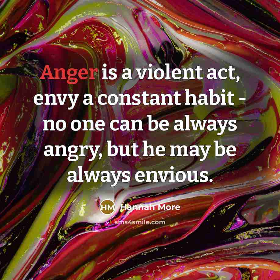 “Anger is a violent act, envy a constant habit -…” quote by Hannah More