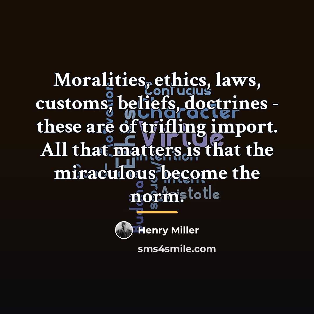“Moralities, ethics, laws, customs, beliefs, doctrines - these are of…” quote by Henry Miller
