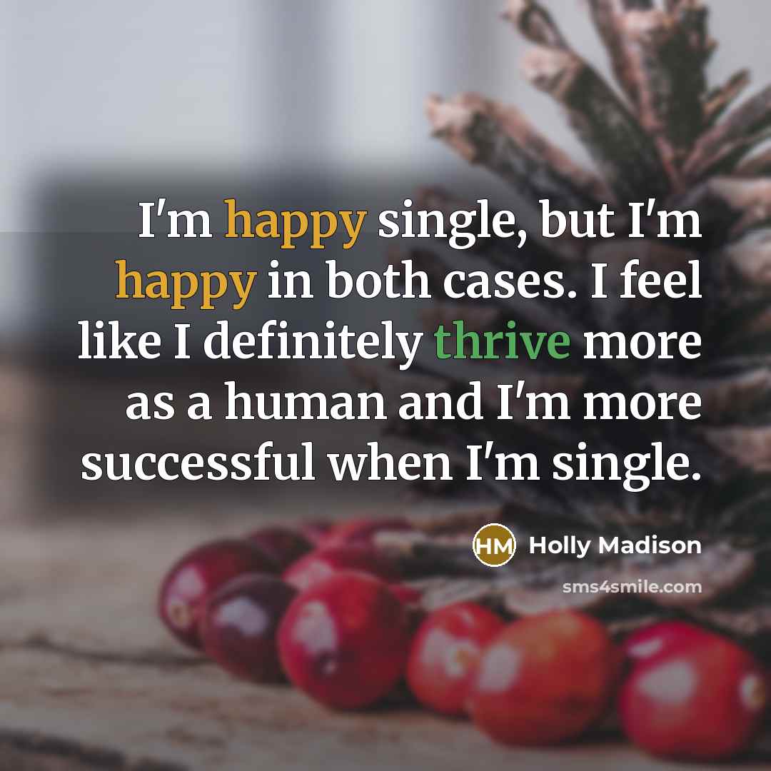 “I'm happy single, but I'm happy in both cases. I…” quote by Holly Madison