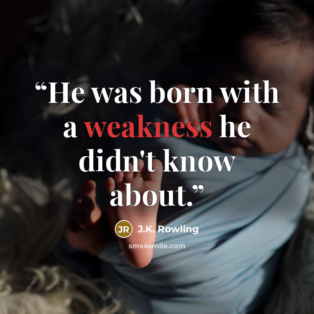 “He was born with a weakness he didn't know about.” quote by J.K. Rowling