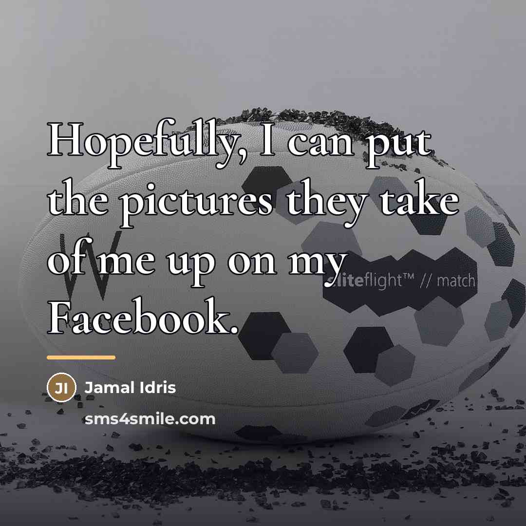 “Hopefully, I can put the pictures they take of me…” quote by Jamal Idris
