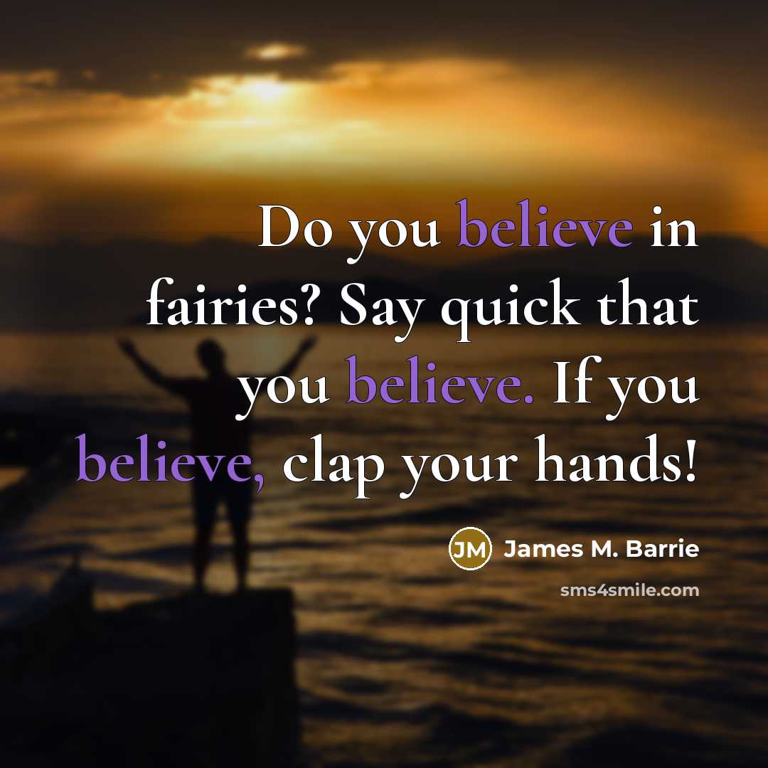 “Do you believe in fairies? Say quick that you believe.…” quote by James M. Barrie