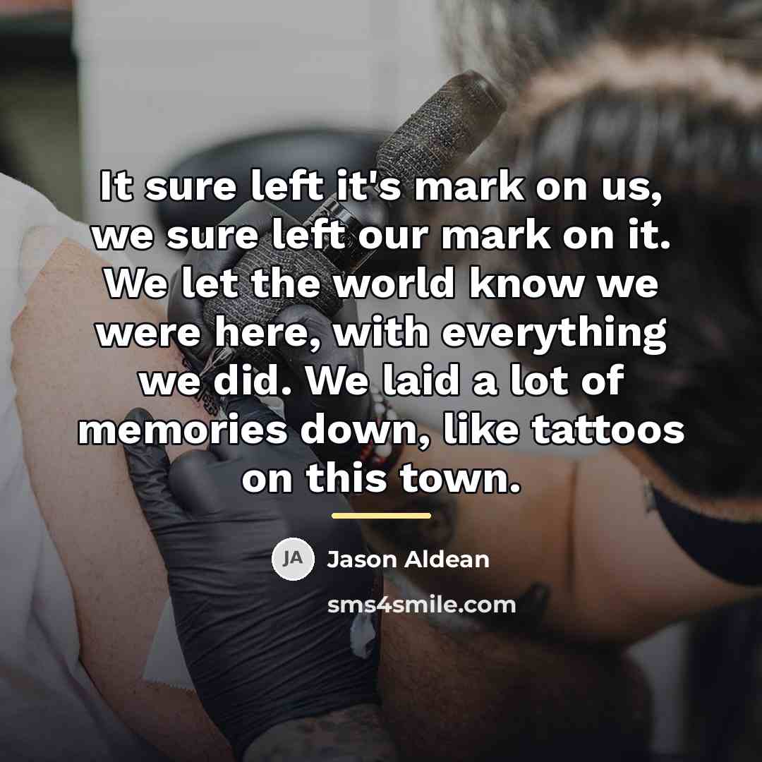 “It sure left it's mark on us, we sure left…” quote by Jason Aldean