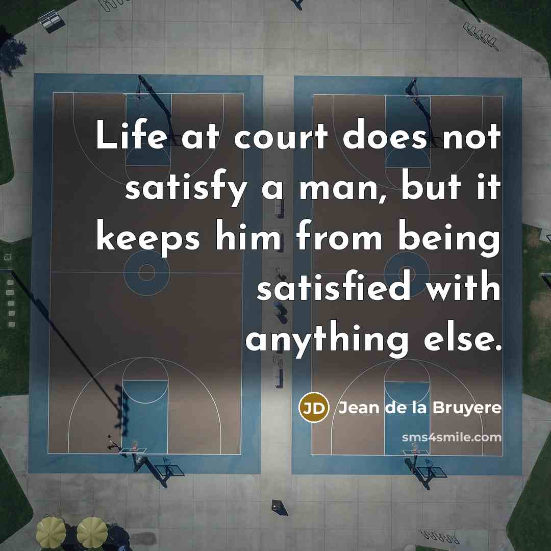 “Life at court does not satisfy a man, but it…” quote by Jean de la Bruyere