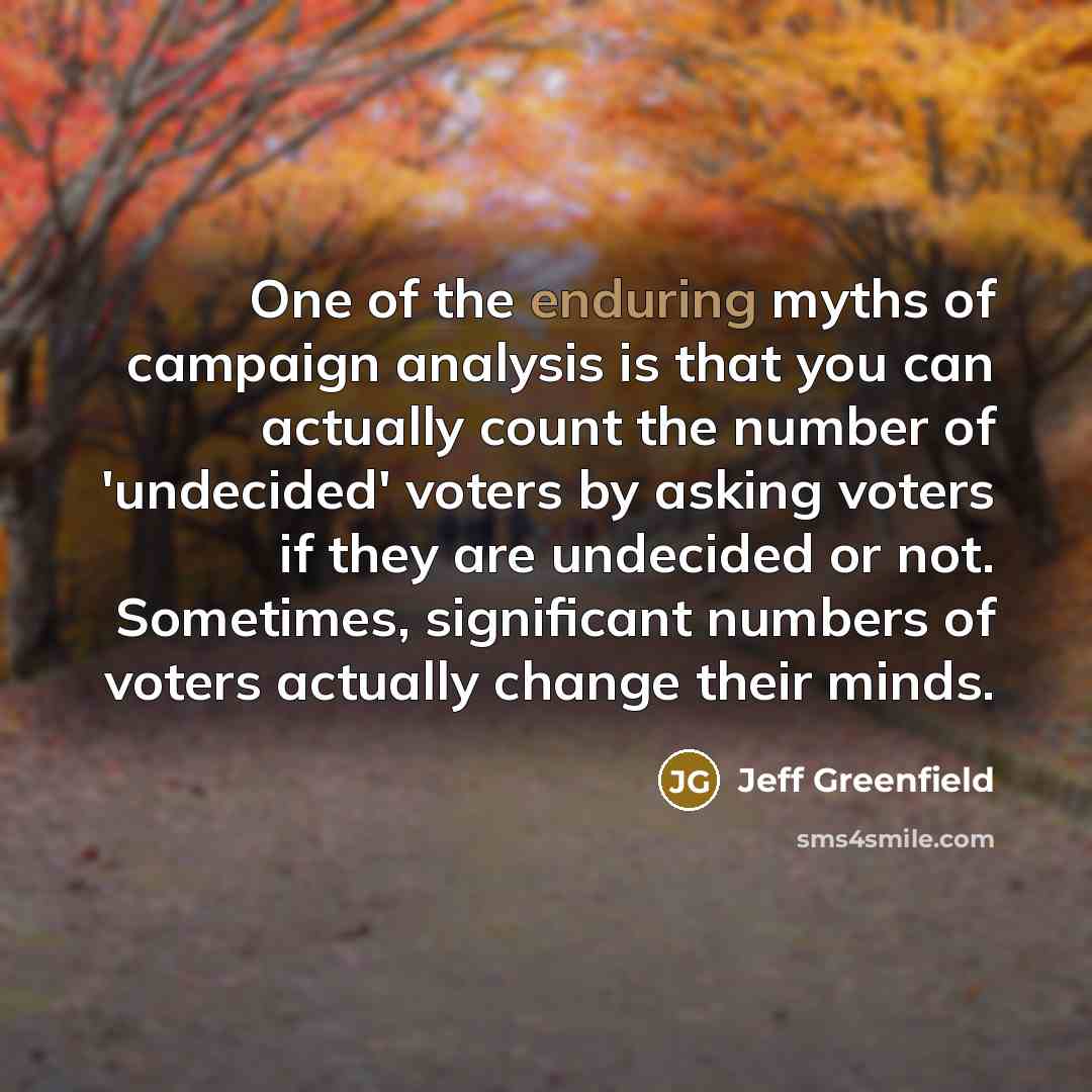 “One of the enduring myths of campaign analysis is that…” quote by Jeff Greenfield