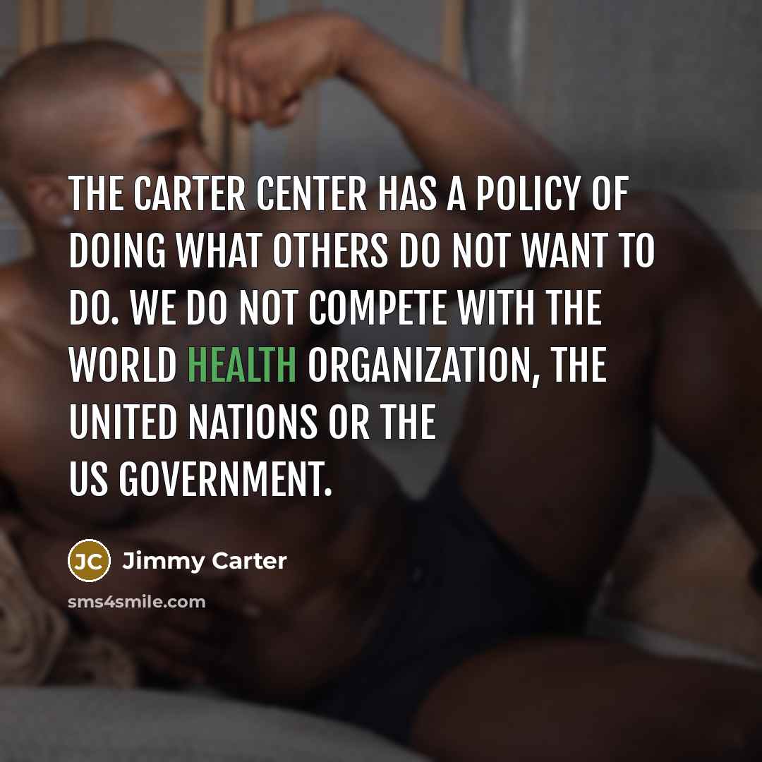 “The Carter Center has a policy of doing what others…” quote by Jimmy Carter