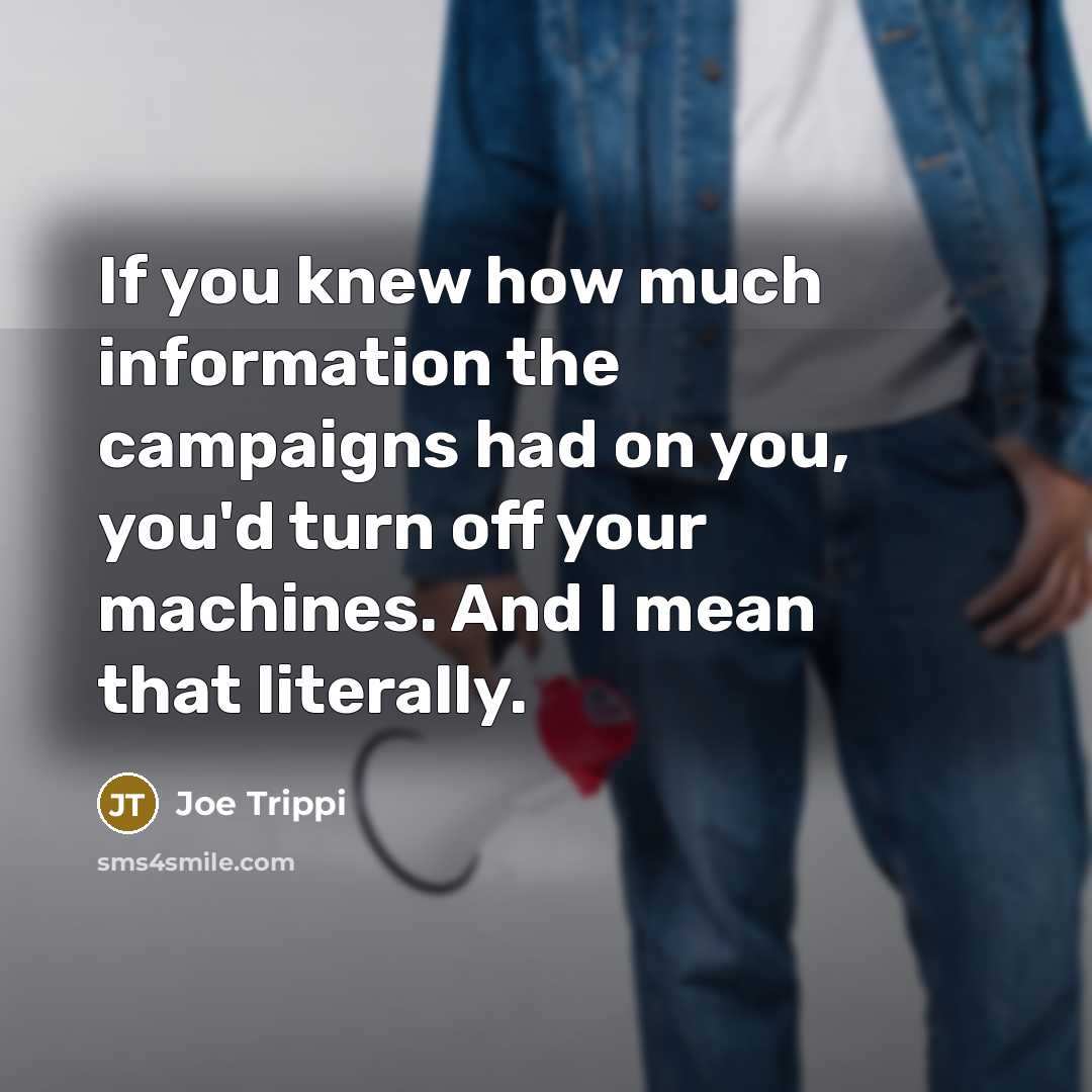 “If you knew how much information the campaigns had on…” quote by Joe Trippi