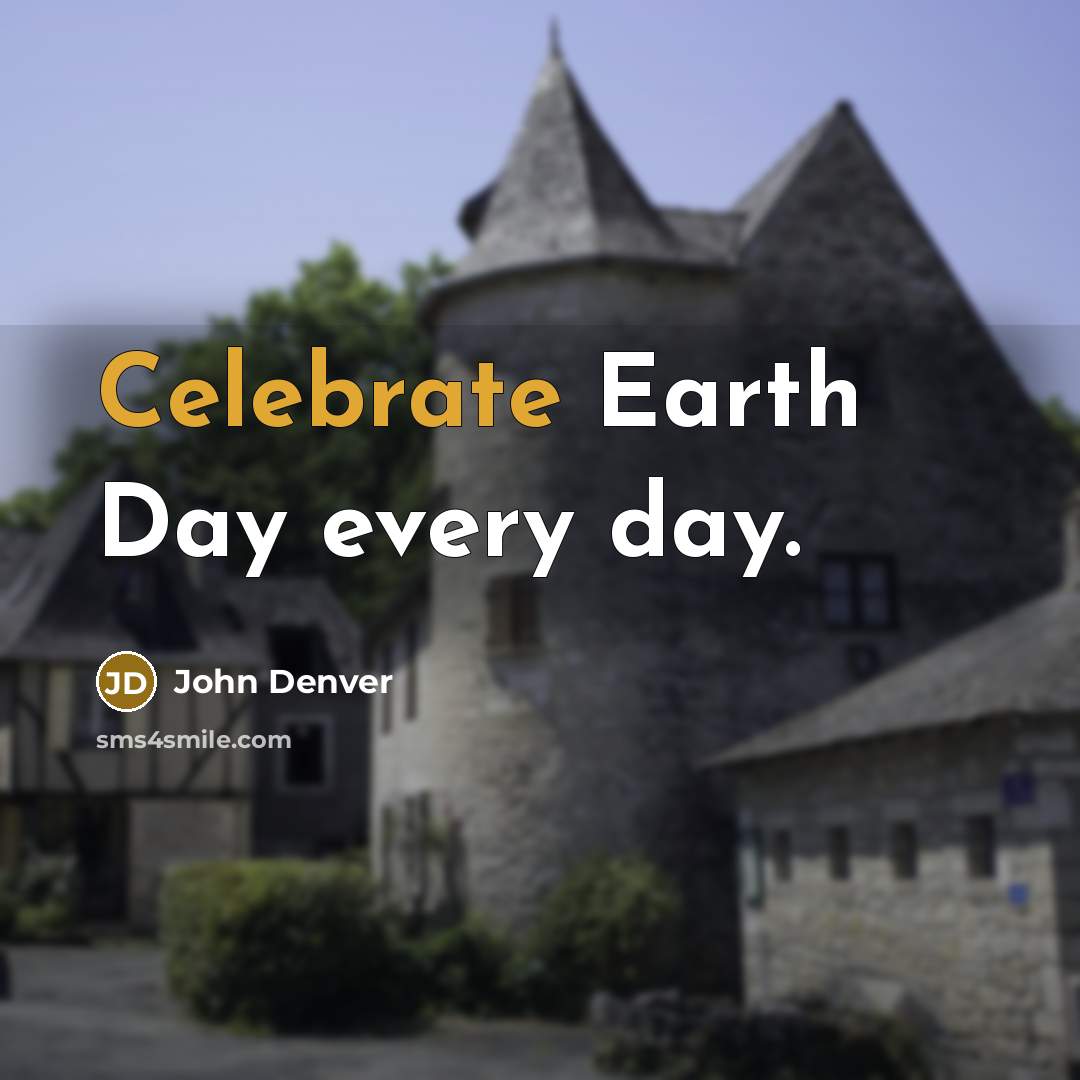 “Celebrate Earth Day every day.…” quote by John Denver