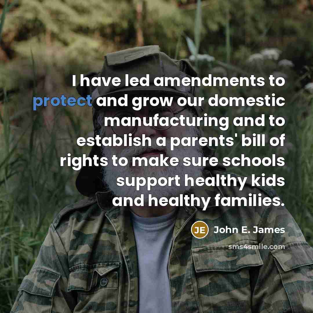 “I have led amendments to protect and grow our domestic…” quote by John E. James