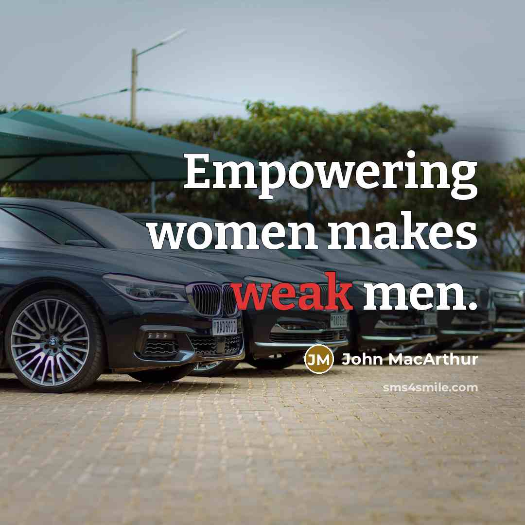 “Empowering women makes weak men.…” quote by John MacArthur