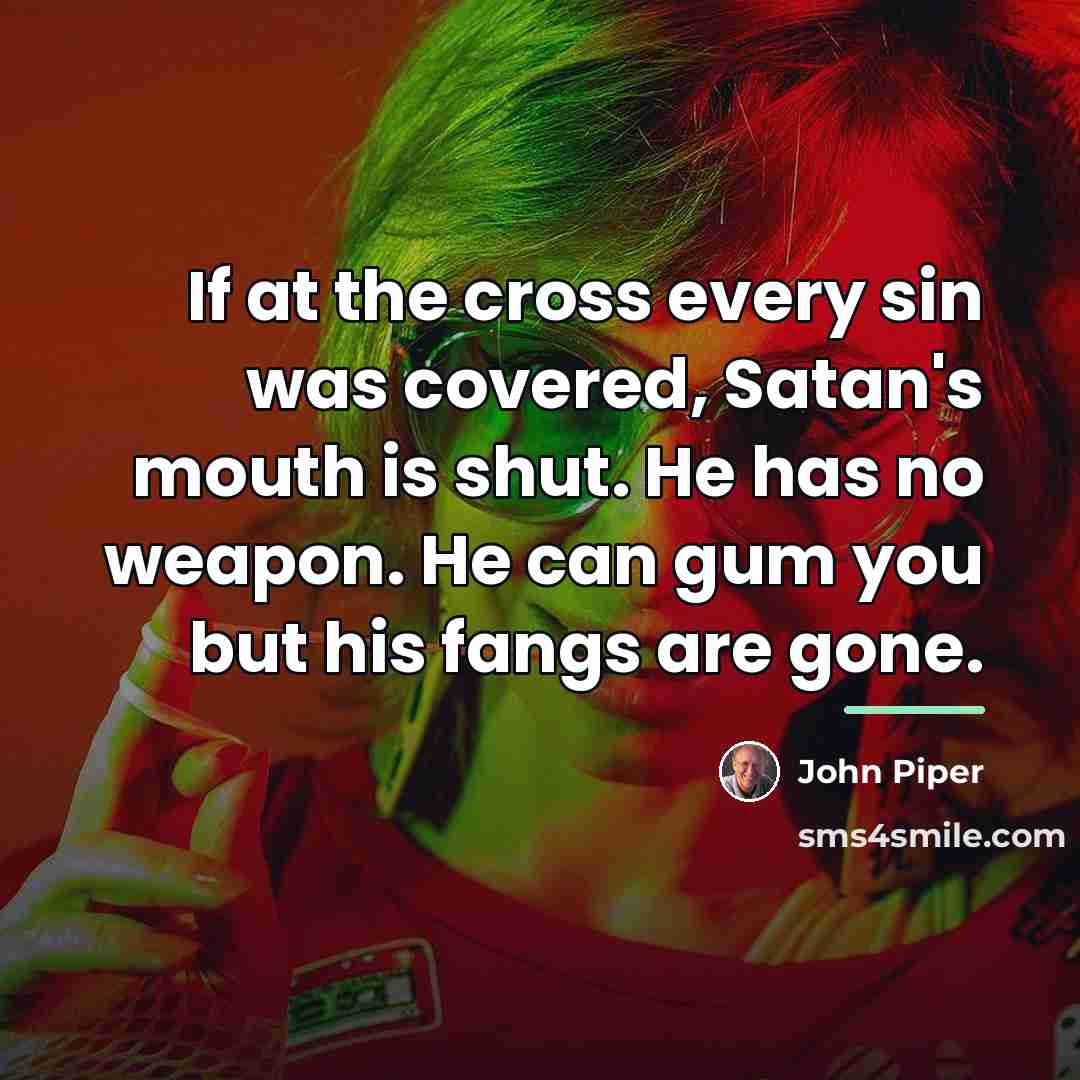 “If at the cross every sin was covered, Satan's mouth…” quote by John Piper