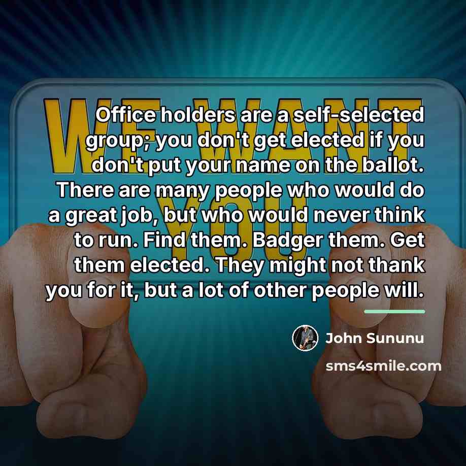 “Office holders are a self-selected group; you don't get elected…” quote by John Sununu