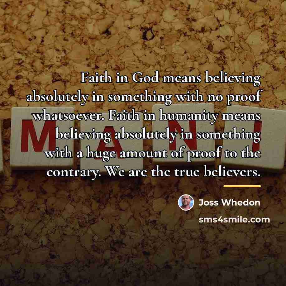 “Faith in God means believing absolutely in something with no…” quote by Joss Whedon