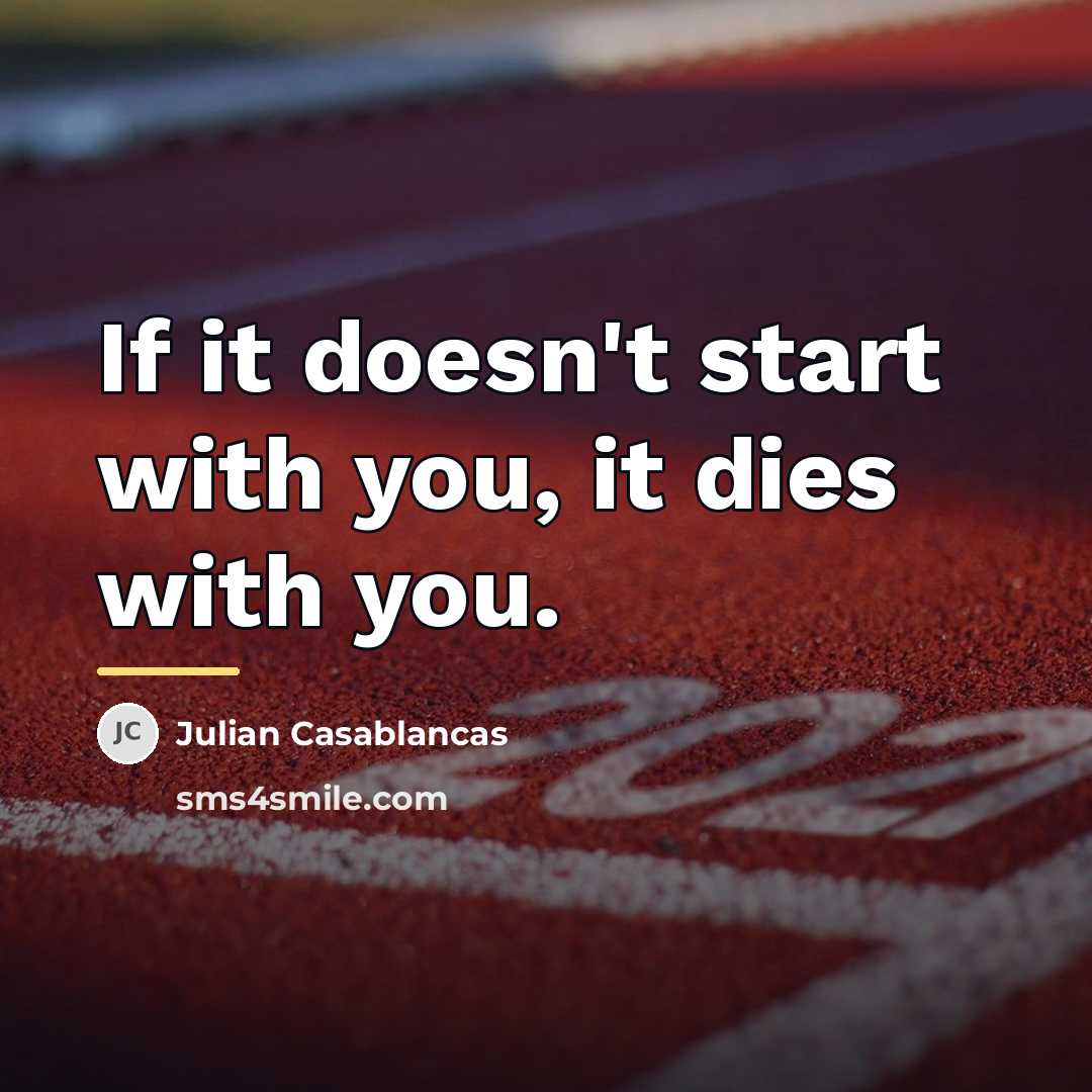 “If it doesn't start with you, it dies with you.…” quote by Julian Casablancas