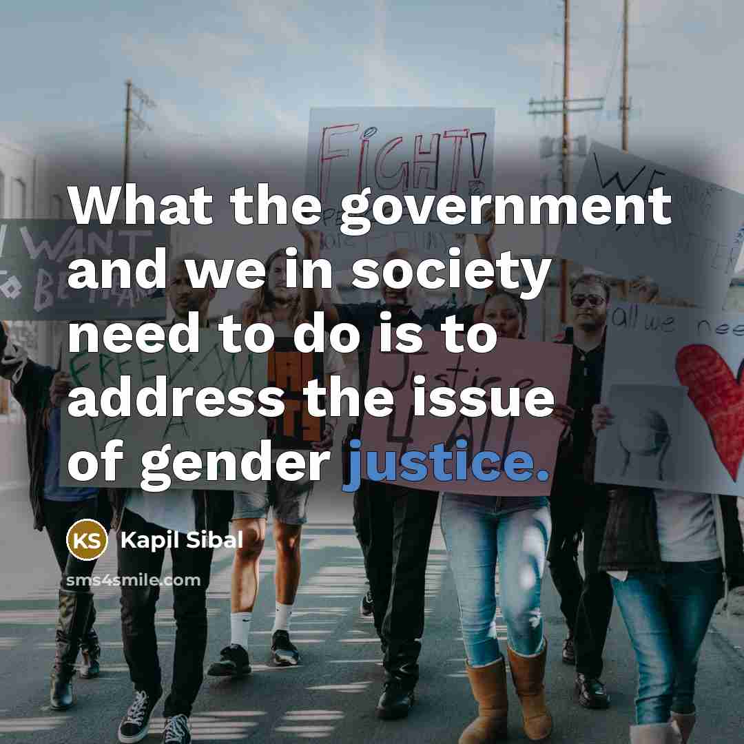 “What the government and we in society need to do…” quote by Kapil Sibal