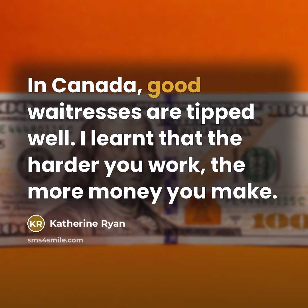“In Canada, good waitresses are tipped well. I learnt that…” quote by Katherine Ryan
