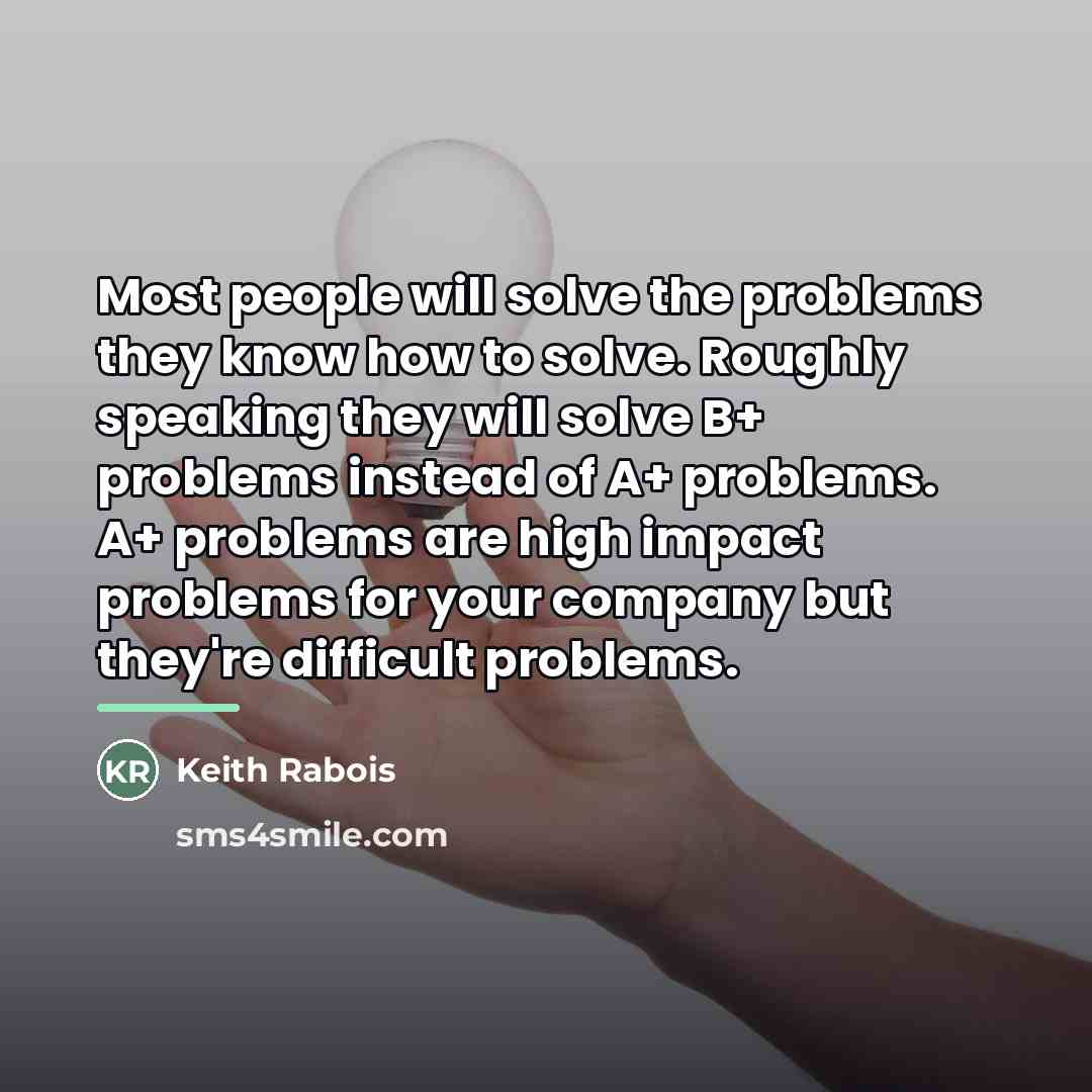 “Most people will solve the problems they know how to…” quote by Keith Rabois