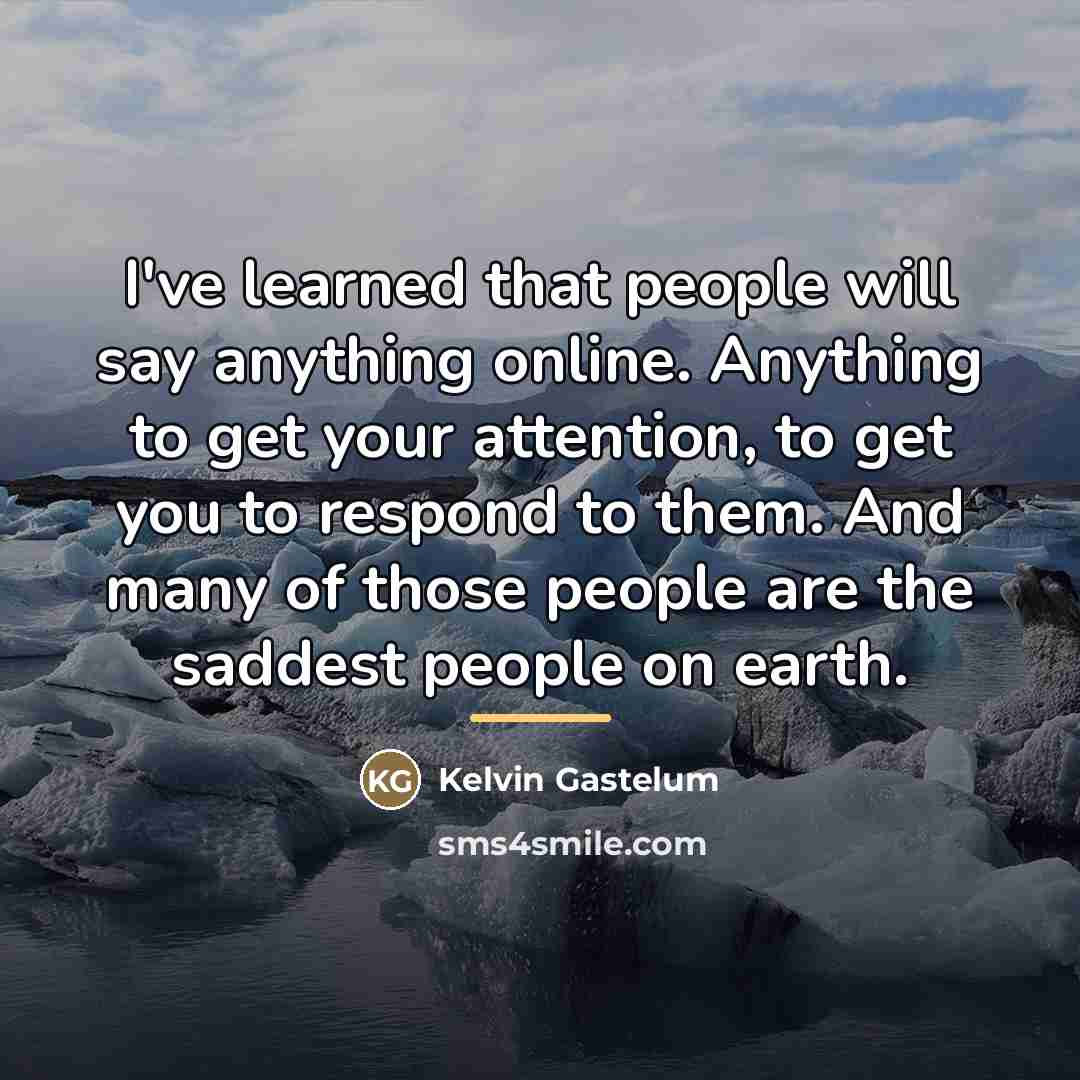 “I've learned that people will say anything online. Anything to…” quote by Kelvin Gastelum