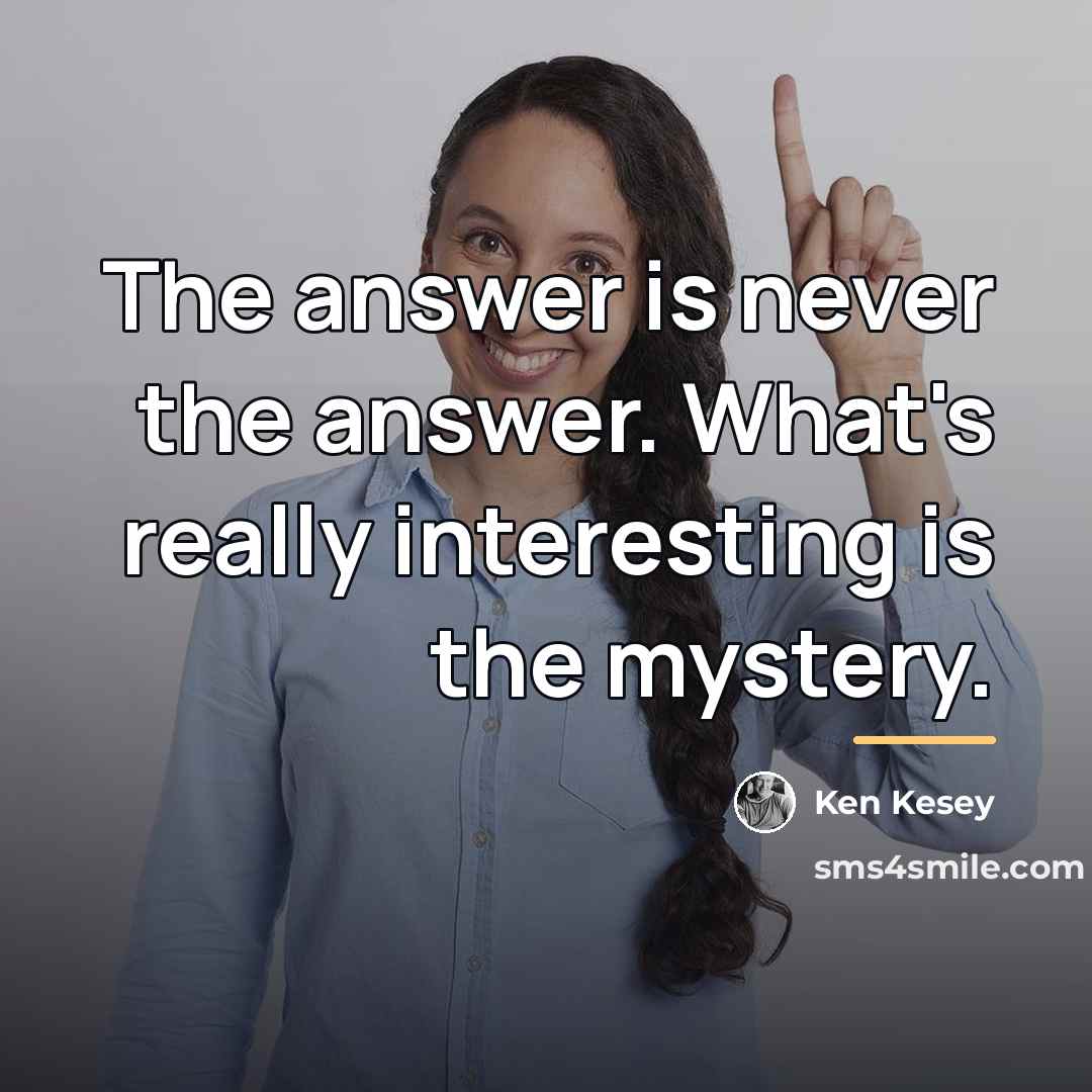 “The answer is never the answer. What's really interesting is…” quote by Ken Kesey