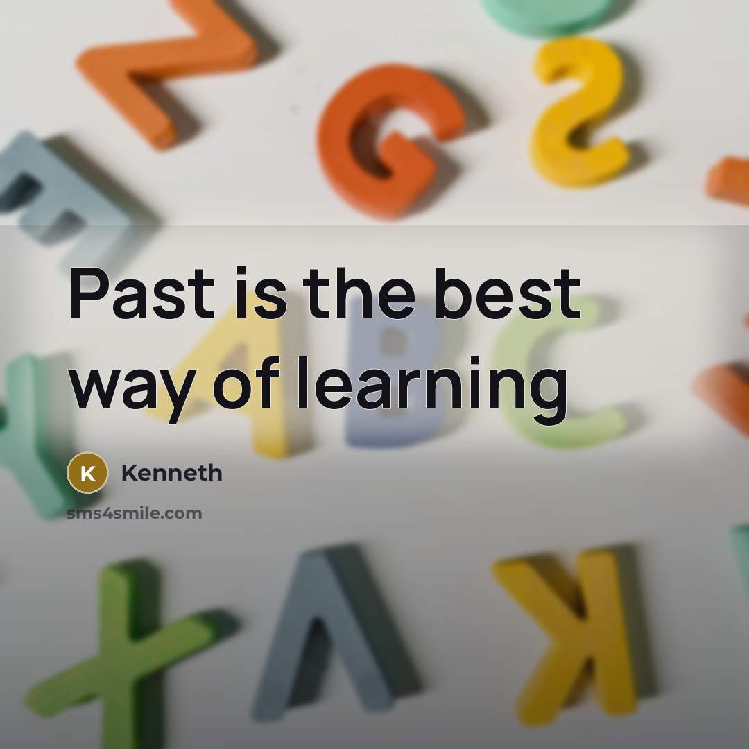 “Past is the best way of learning…” quote by Kenneth