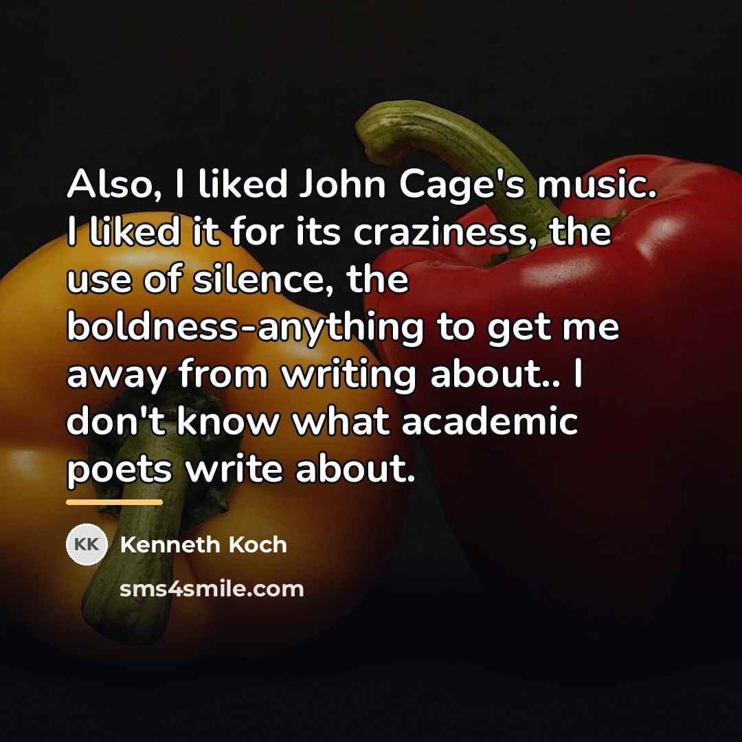 “Also, I liked John Cage's music. I liked it for…” quote by Kenneth Koch