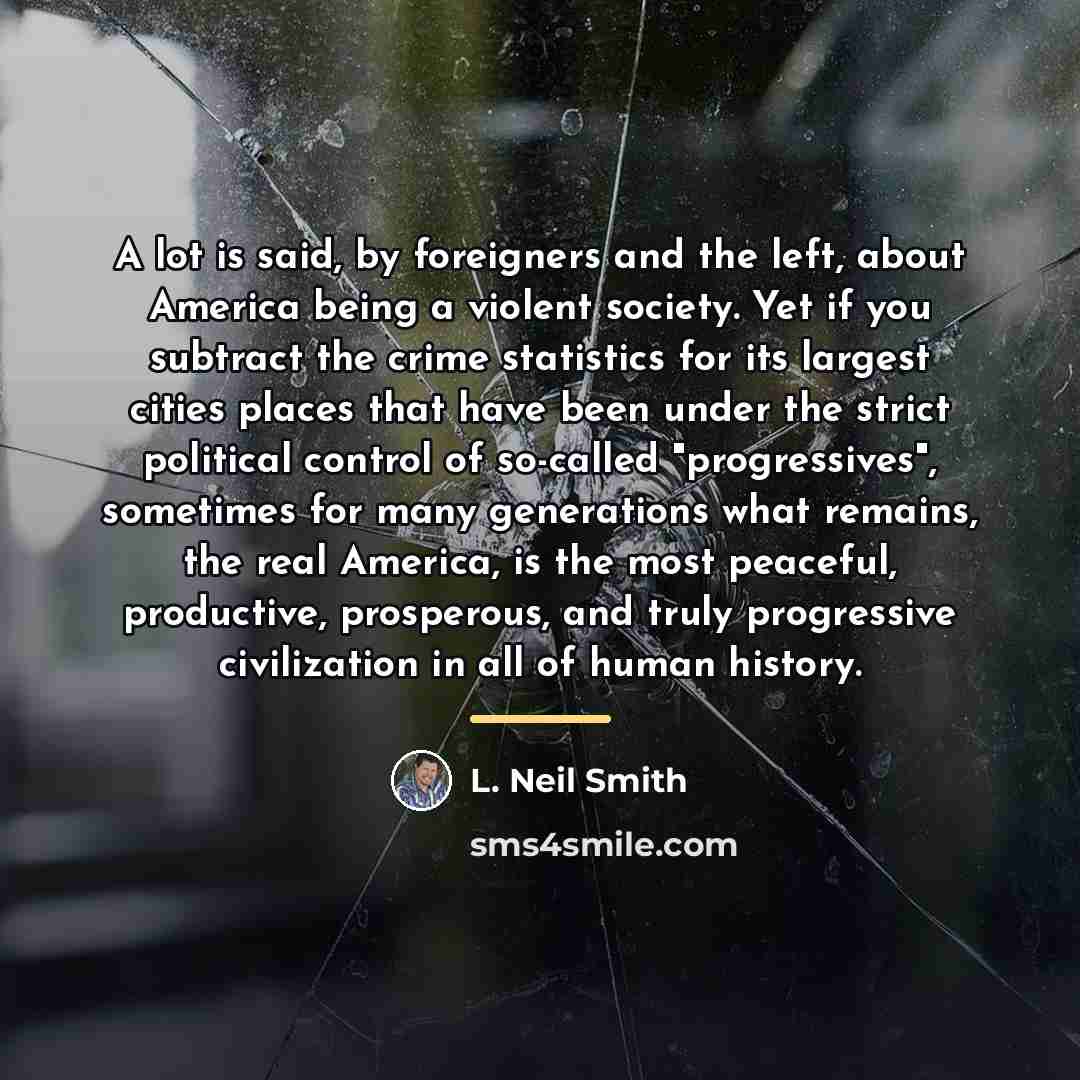 “A lot is said, by foreigners and the left, about…” quote by L. Neil Smith