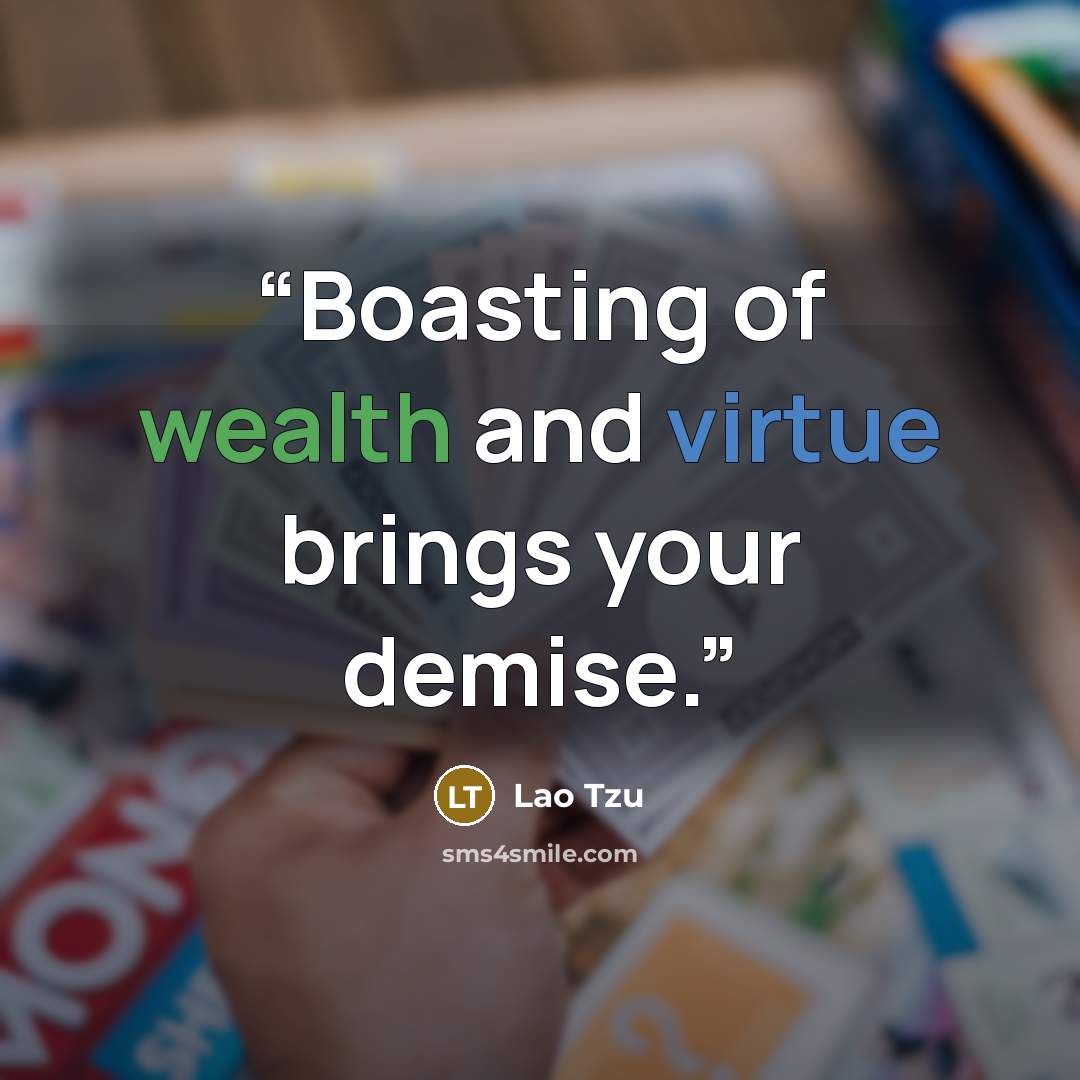 “Boasting of wealth and virtue brings your demise.” quote by Lao Tzu