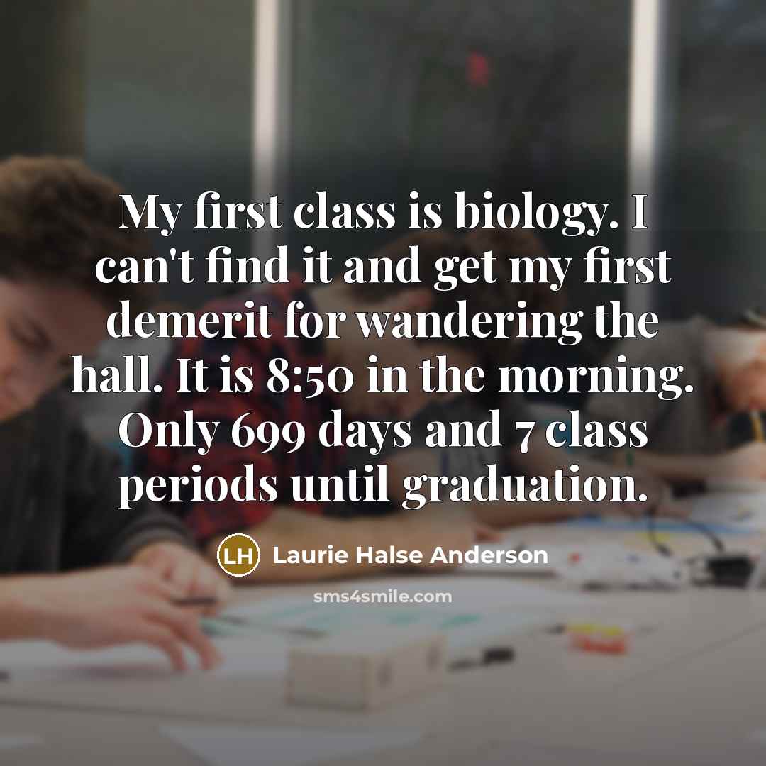 “My first class is biology. I can't find it and…” quote by Laurie Halse Anderson