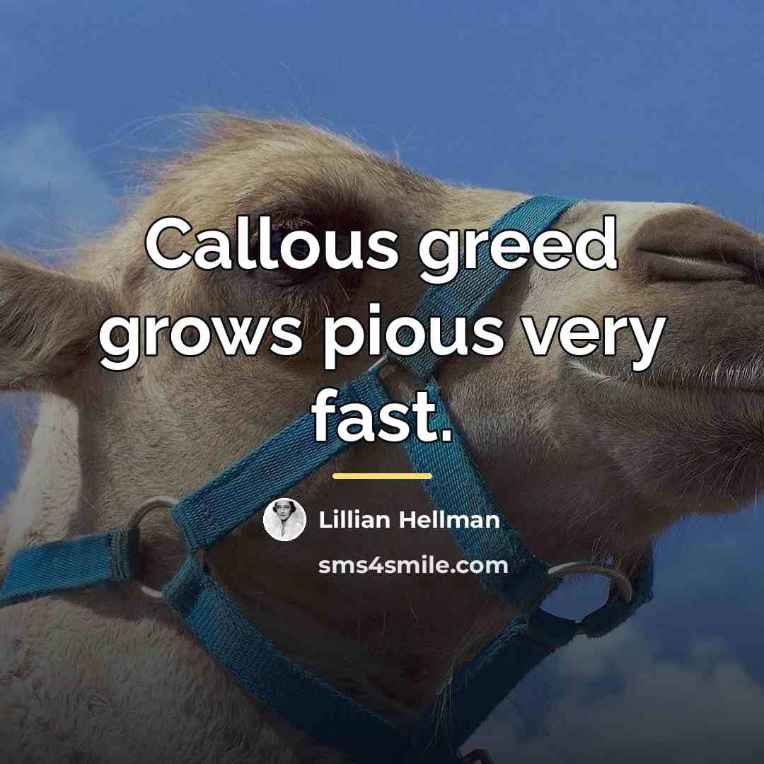 “Callous greed grows pious very fast.…” quote by Lillian Hellman