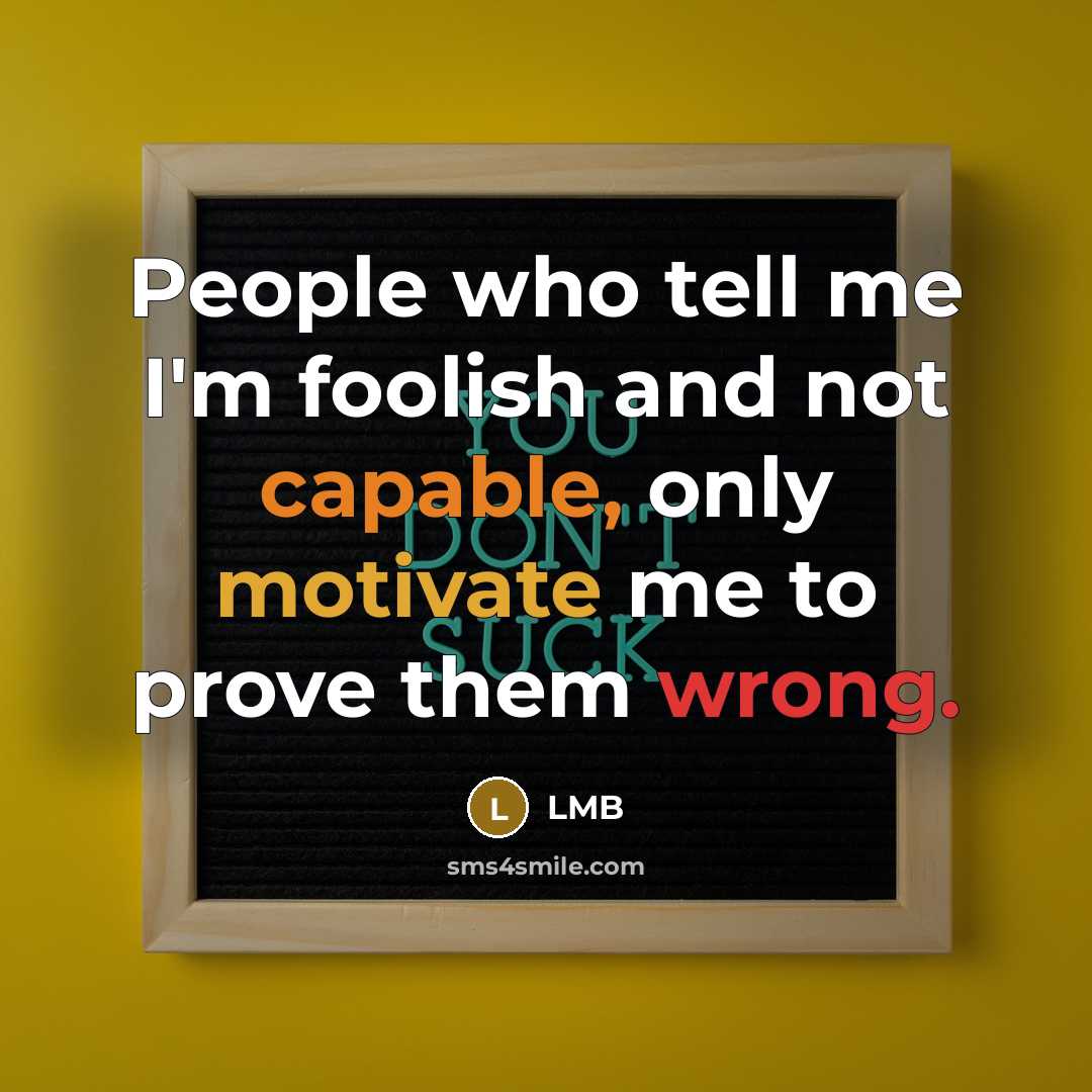 “People who tell me I'm foolish and not capable, only…” quote by LMB