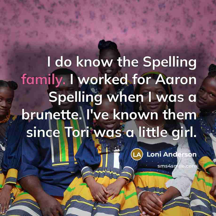 “I do know the Spelling family. I worked for Aaron…” quote by Loni Anderson