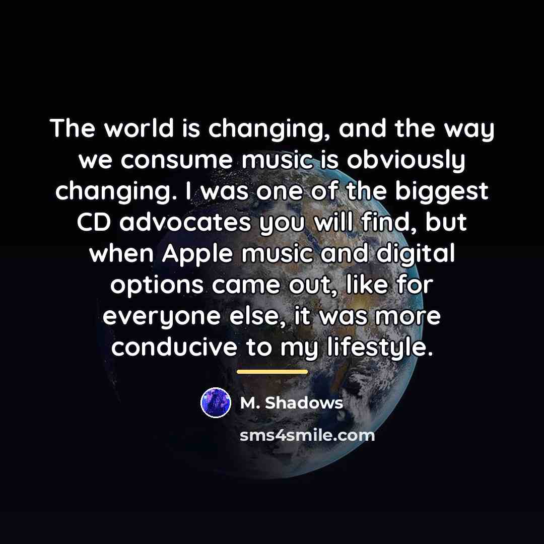 “The world is changing, and the way we consume music…” quote by M. Shadows