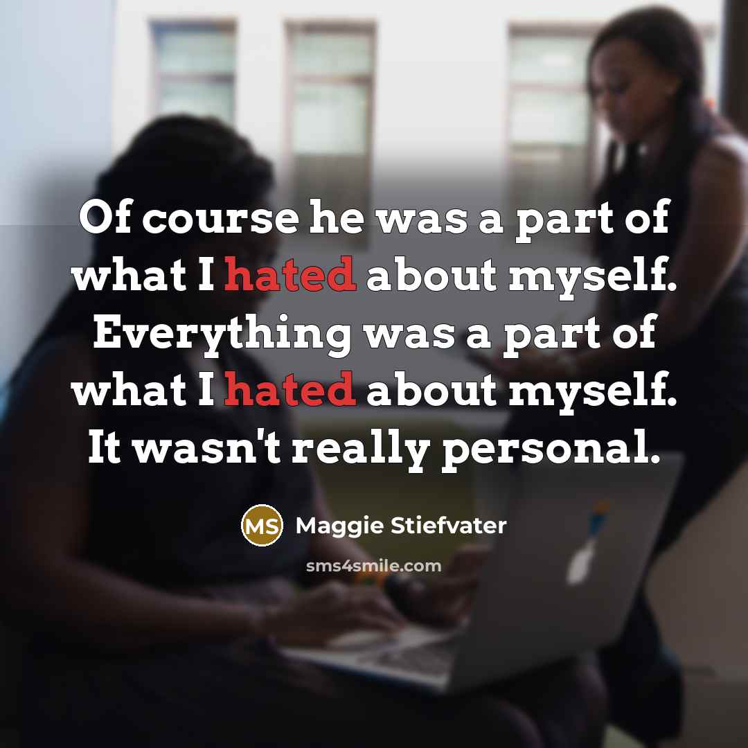 “Of course he was a part of what I hated…” quote by Maggie Stiefvater