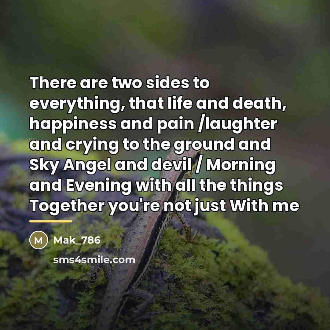 “There are two sides to everything, that life and death,…” quote by Mak_786