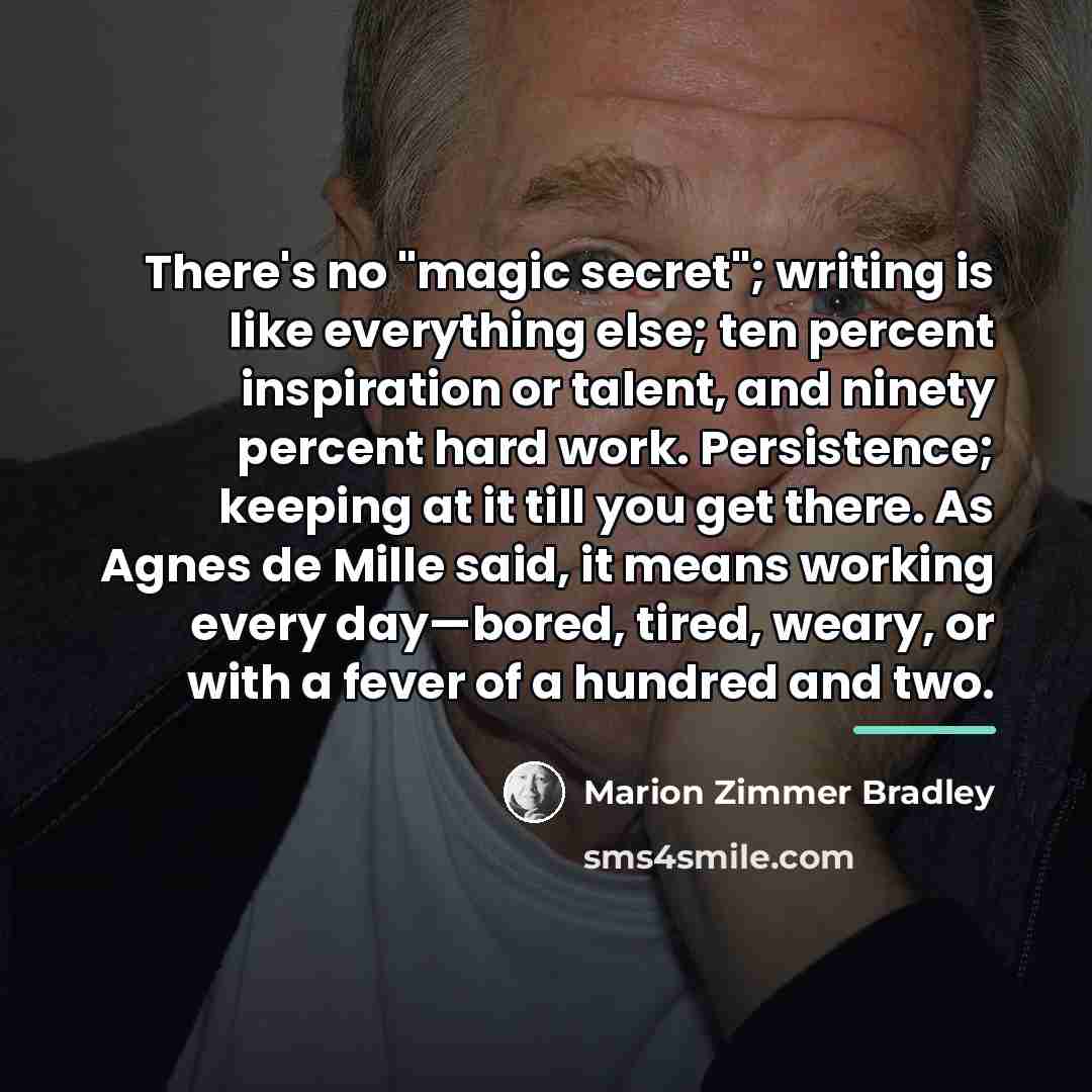 “There's no "magic secret"; writing is like everything else; ten…” quote by Marion Zimmer Bradley