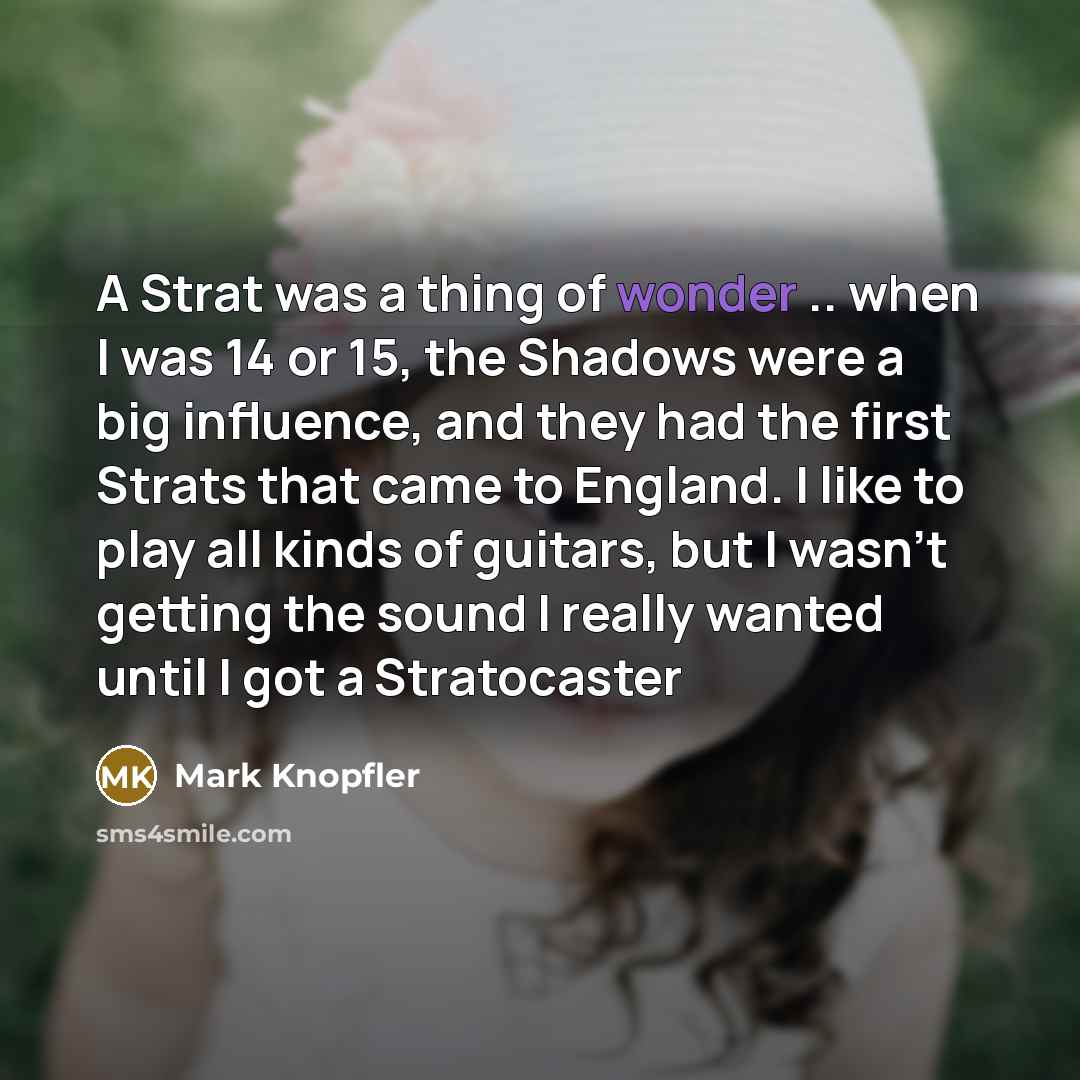 “A Strat was a thing of wonder .. when I…” quote by Mark Knopfler