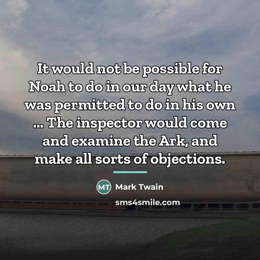 “It would not be possible for Noah to do in…” quote by Mark Twain