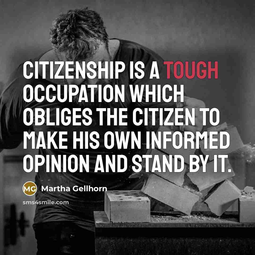 “Citizenship is a tough occupation which obliges the citizen to…” quote by Martha Gellhorn