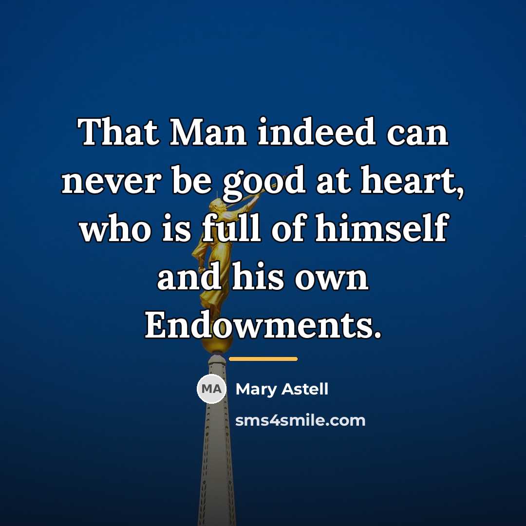 “That Man indeed can never be good at heart, who…” quote by Mary Astell