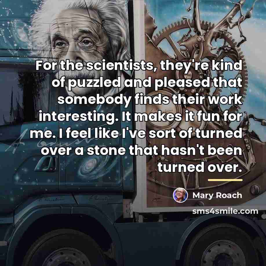 “For the scientists, they're kind of puzzled and pleased that…” quote by Mary Roach