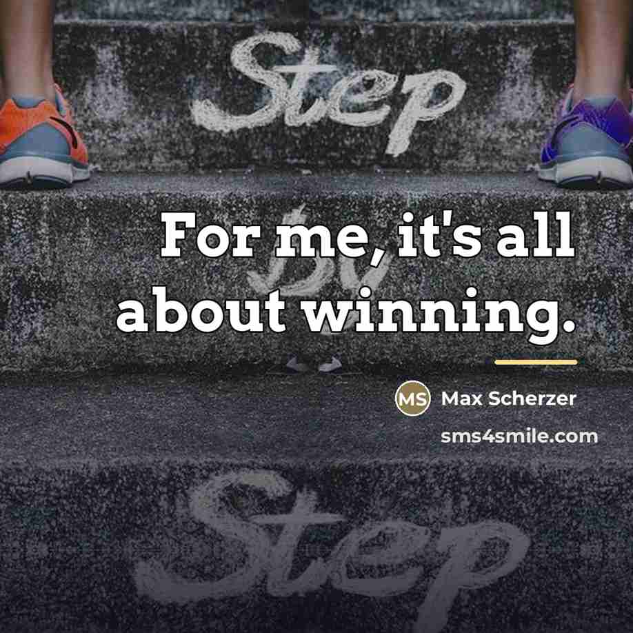 “For me, it's all about winning.…” quote by Max Scherzer