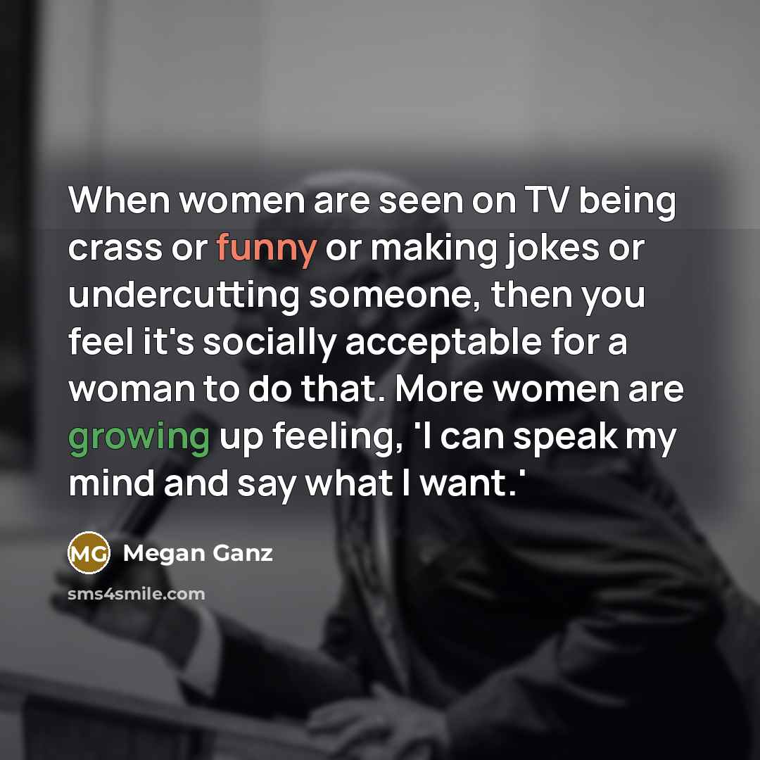 “When women are seen on TV being crass or funny…” quote by Megan Ganz