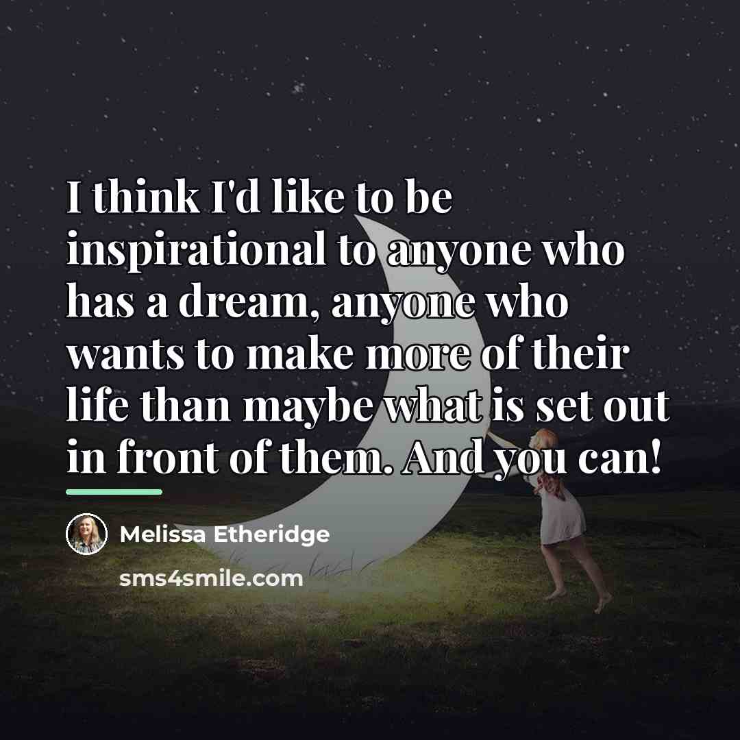 “I think I'd like to be inspirational to anyone who…” quote by Melissa Etheridge
