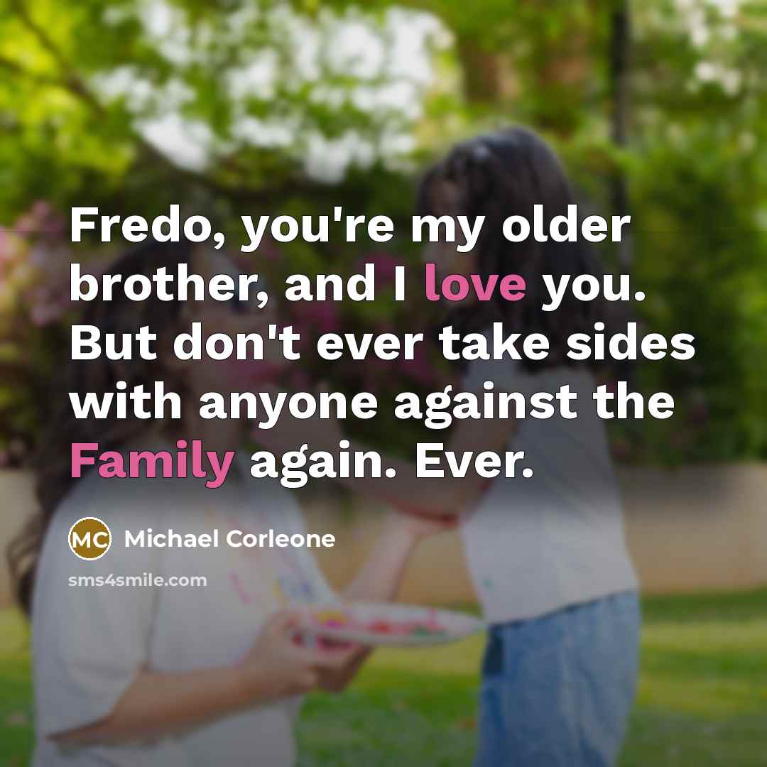 “Fredo, you're my older brother, and I love you. But…” quote by Michael Corleone