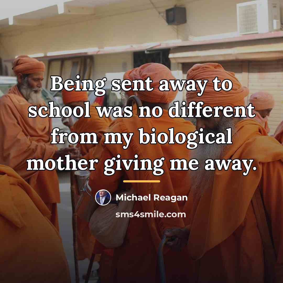 “Being sent away to school was no different from my…” quote by Michael Reagan