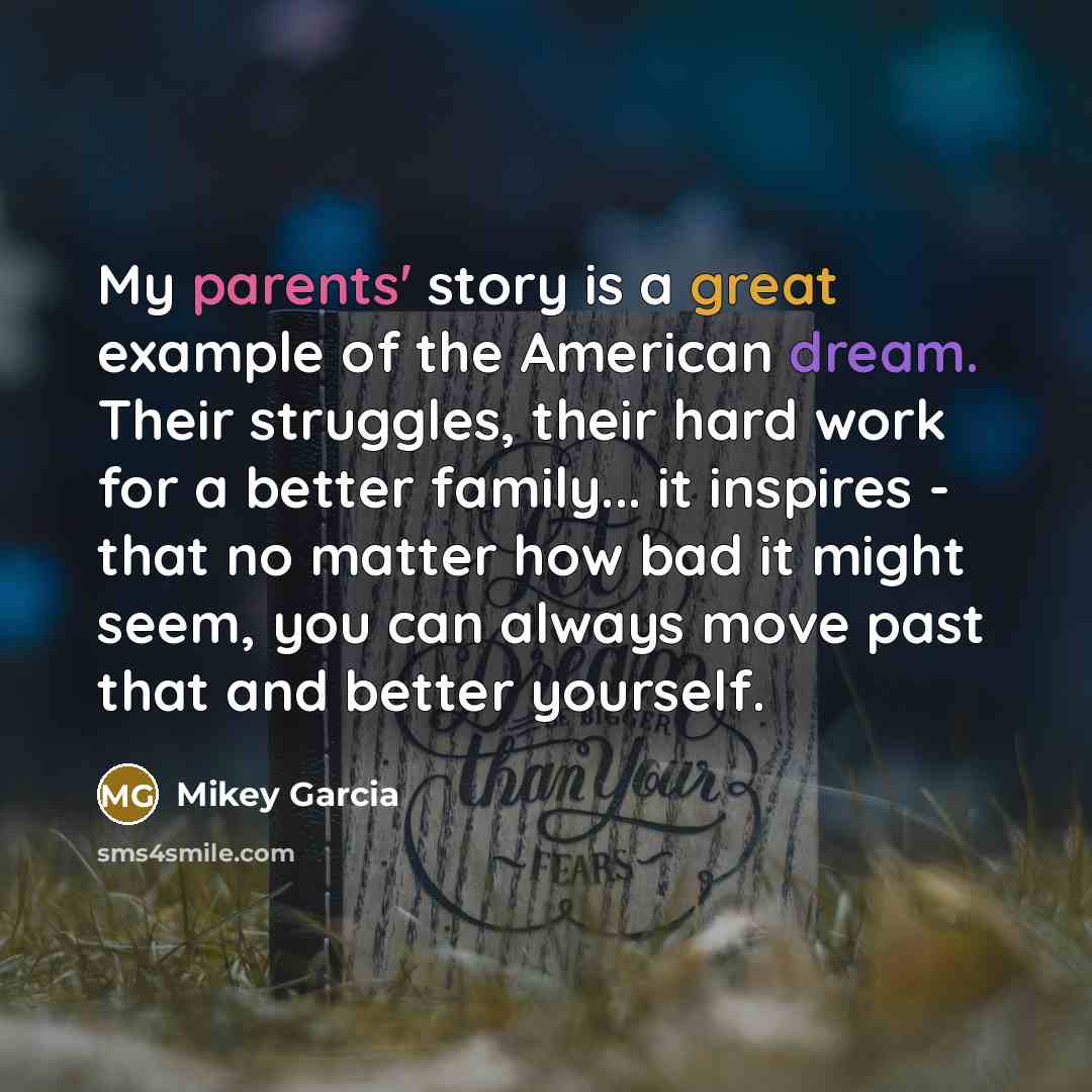 “My parents' story is a great example of the American…” quote by Mikey Garcia