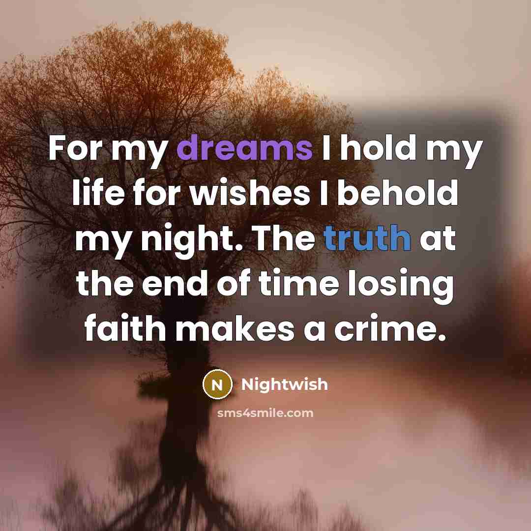 “For my dreams I hold my life for wishes I…” quote by Nightwish