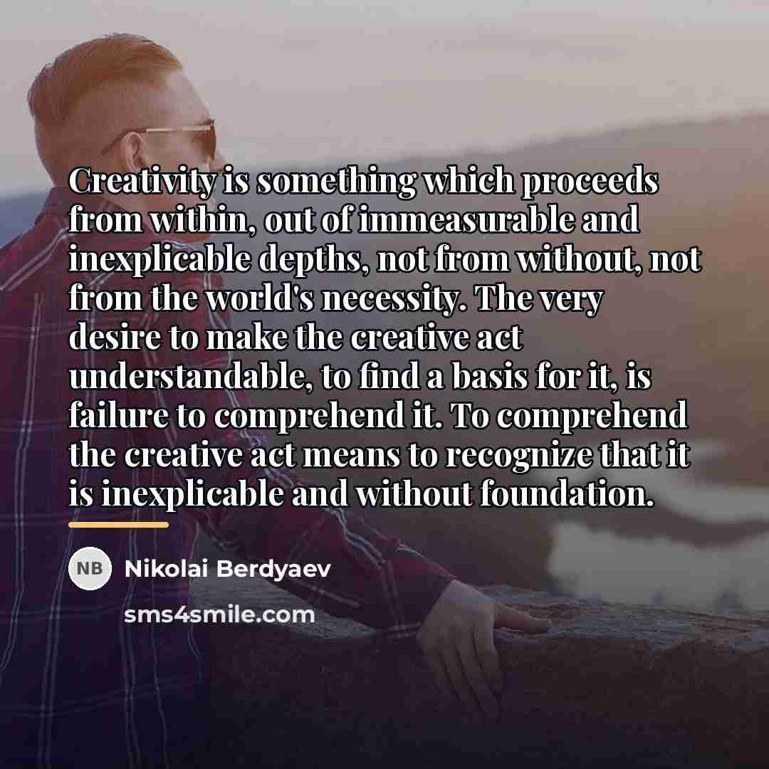 “Creativity is something which proceeds from within, out of immeasurable…” quote by Nikolai Berdyaev