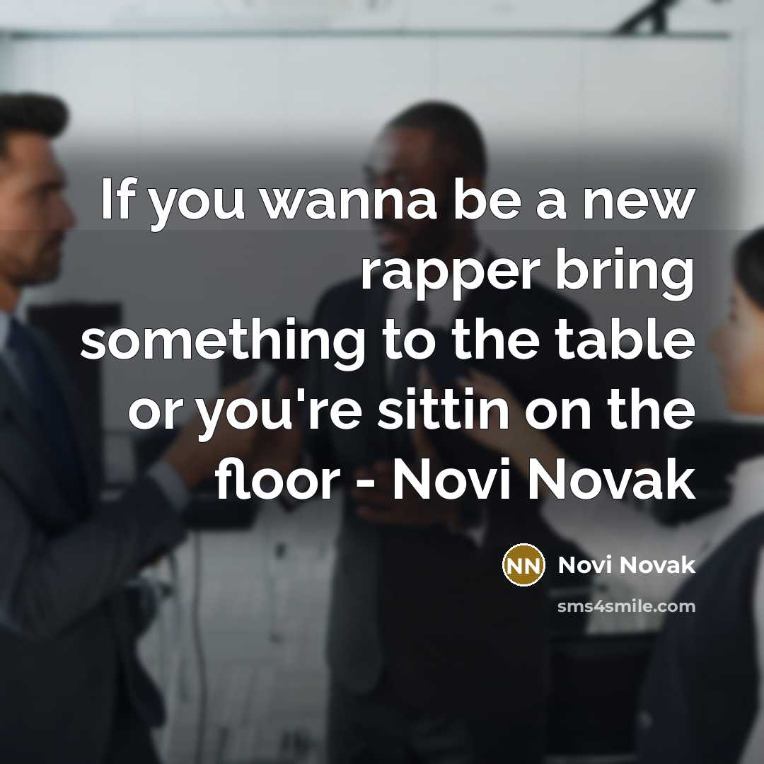 “If you wanna be a new rapper bring something to…” quote by Novi Novak