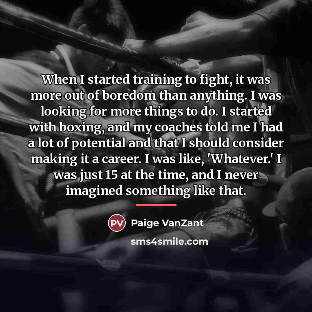 “When I started training to fight, it was more out…” quote by Paige VanZant